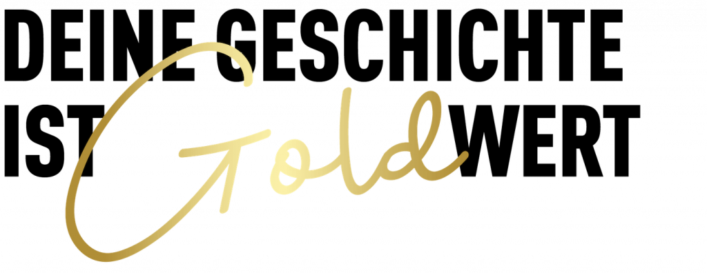 Deine Geschichte ist Gold wert